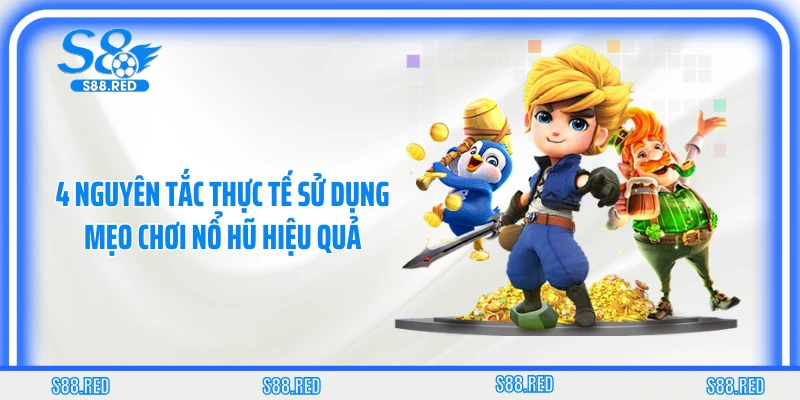 4 nguyên tắc thực tế sử dụng mẹo chơi nổ hũ hiệu quả