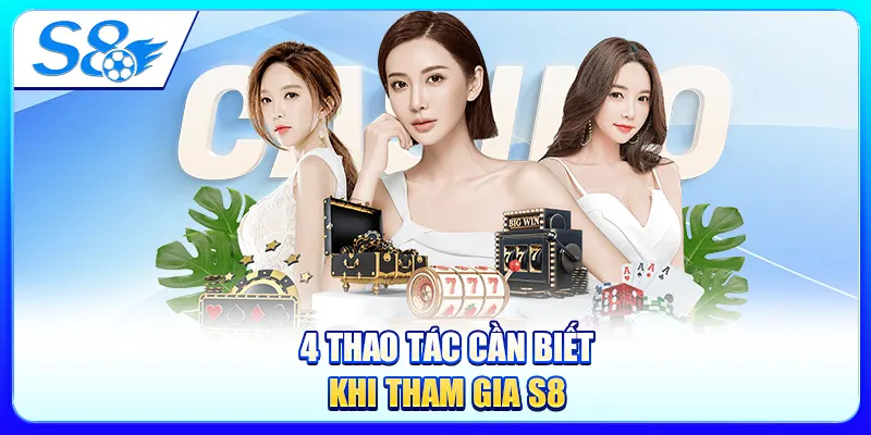 4 thao tác cần biết khi tham gia S8