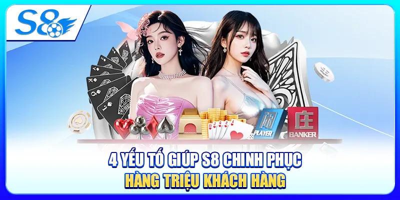 4 yếu tố giúp S8 chinh phục hàng triệu khách hàng