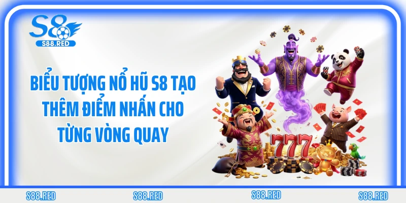 Biểu tượng nổ hũ S8 tạo thêm điểm nhấn cho từng vòng quay