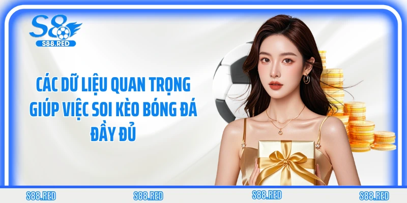 Các dữ liệu quan trọng giúp việc soi kèo bóng đá đầy đủ