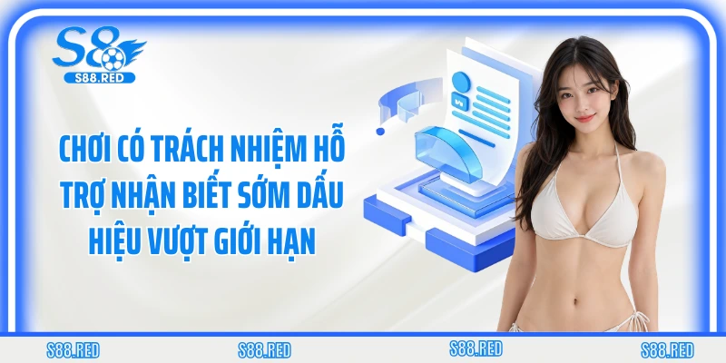 Chơi có trách nhiệm hỗ trợ nhận biết sớm dấu hiệu vượt giới hạn