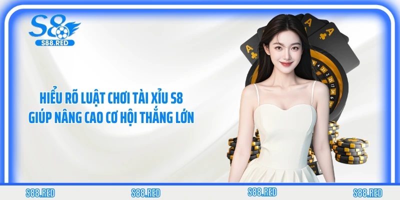 Hiểu rõ luật chơi tài xỉu S8 giúp nâng cao cơ hội thắng lớn