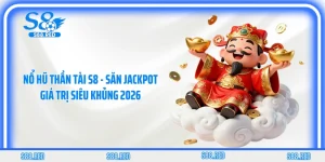 Nổ Hũ Thần Tài S8 - Săn Jackpot Giá Trị Siêu Khủng 2026