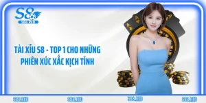 Tài Xỉu S8 - Top 1 Cho Những Phiên Xúc Xắc Kịch Tính