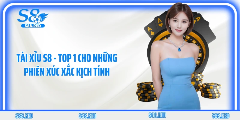 Tài Xỉu S8 - Top 1 Cho Những Phiên Xúc Xắc Kịch Tính